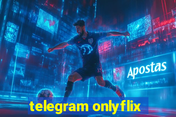 telegram onlyflix